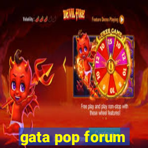 gata pop forum